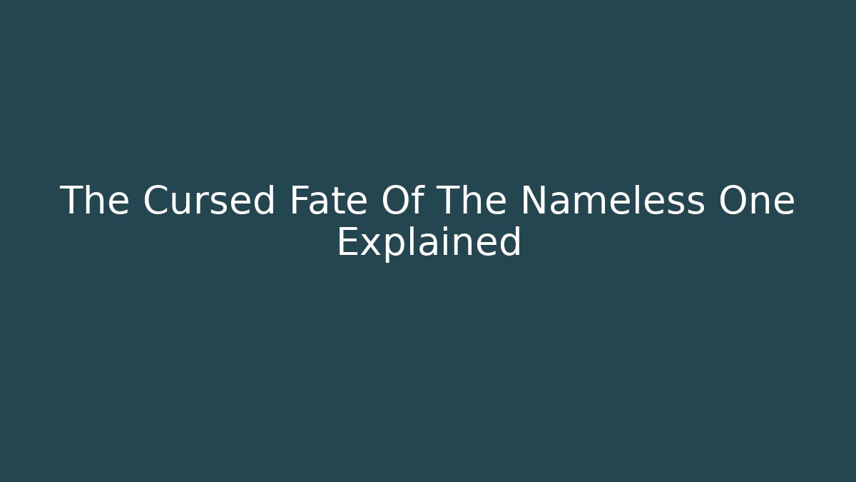 The Cursed Fate Of The Nameless One Explained