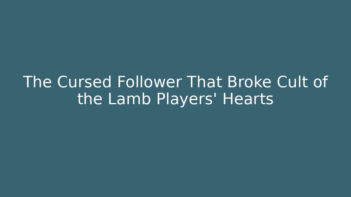 The Cursed Follower That Broke Cult of the Lamb Players' Hearts
