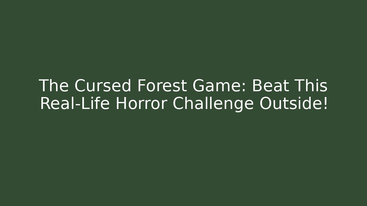 The Cursed Forest Game: Beat This Real-Life Horror Challenge Outside!