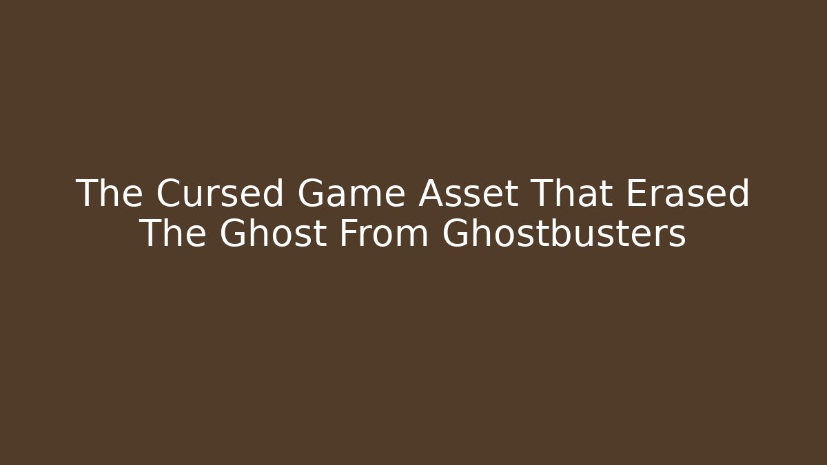The Cursed Game Asset That Erased The Ghost From Ghostbusters