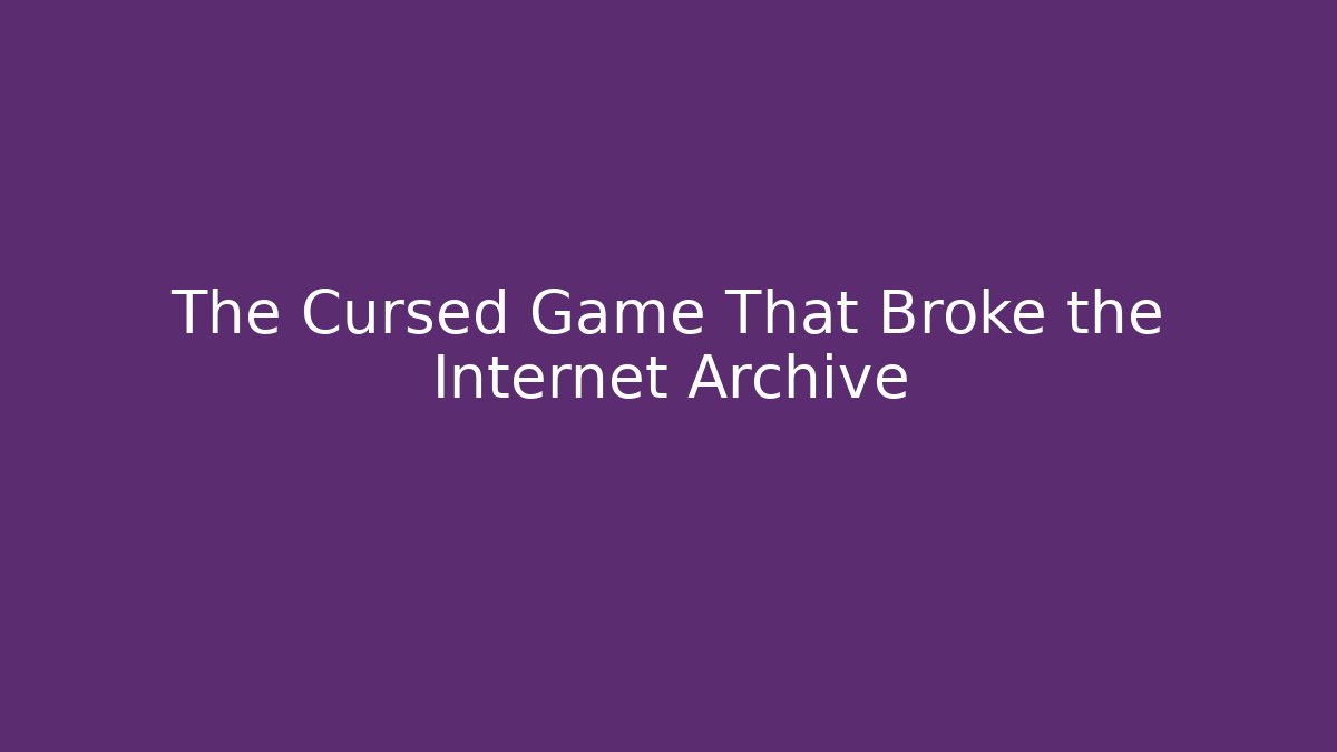 The Cursed Game That Broke the Internet Archive - Critter Realm