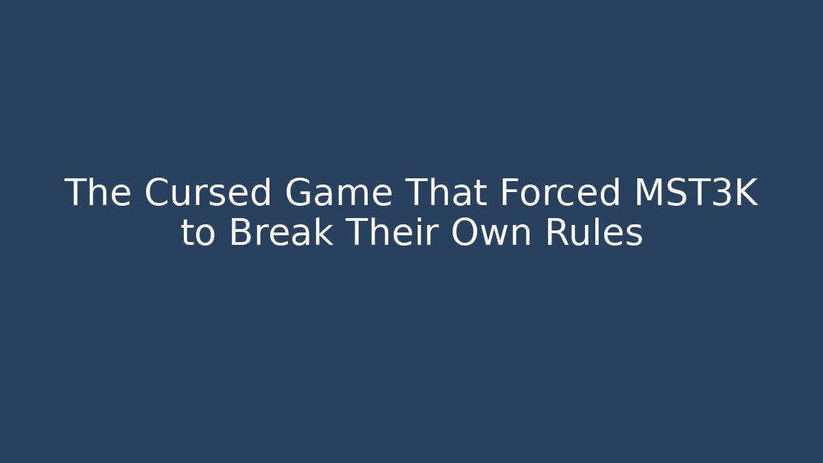 The Cursed Game That Forced MST3K to Break Their Own Rules