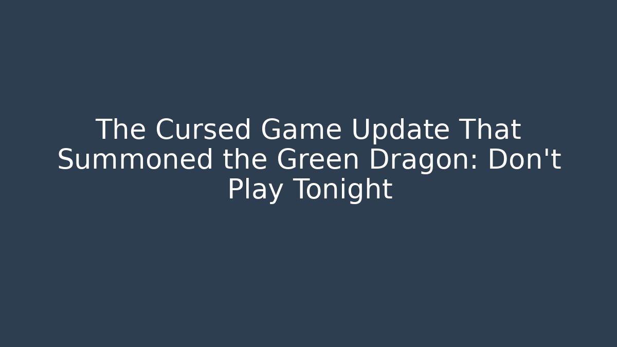The Cursed Game Update That Summoned the Green Dragon: Don't Play Tonight - Critter Realm
