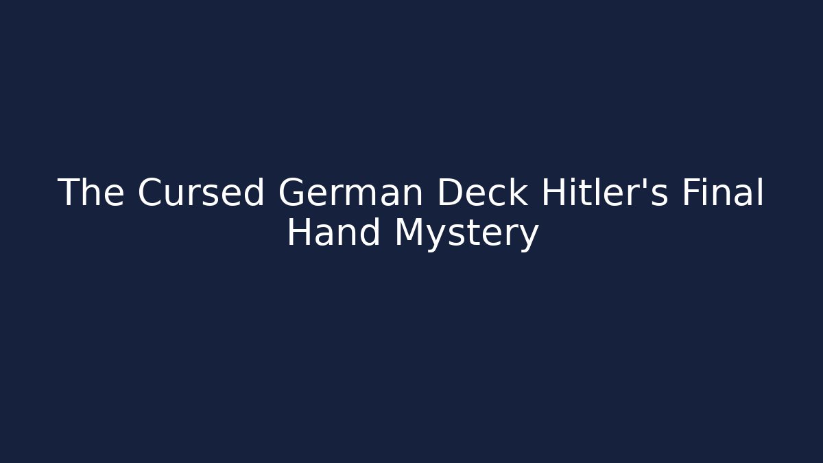 The Cursed German Deck Hitler's Final Hand Mystery