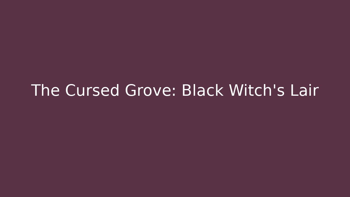 The Cursed Grove: Black Witch's Lair