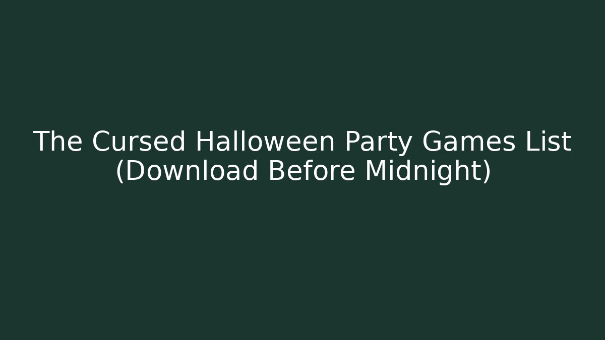 The Cursed Halloween Party Games List (Download Before Midnight)