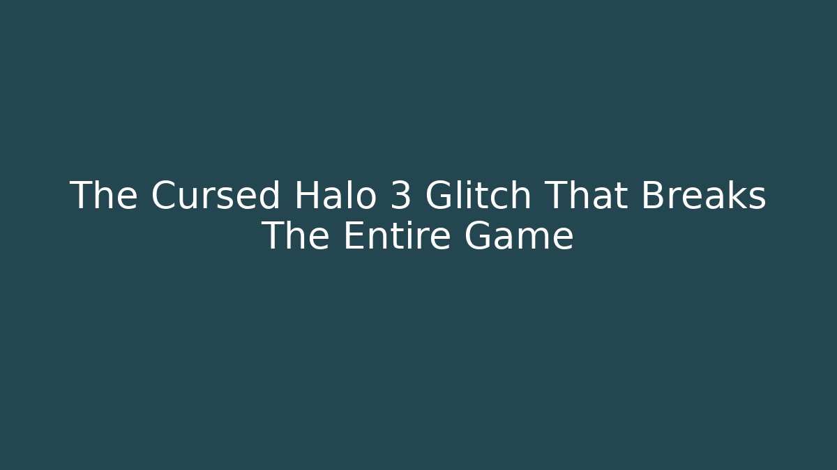 The Cursed Halo 3 Glitch That Breaks The Entire Game