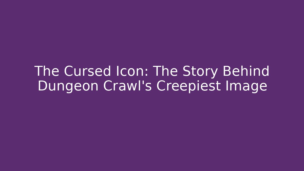 The Cursed Icon: The Story Behind Dungeon Crawl's Creepiest Image - Critter Realm