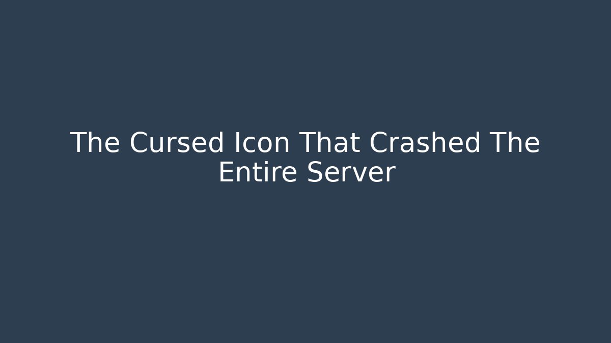 The Cursed Icon That Crashed The Entire Server