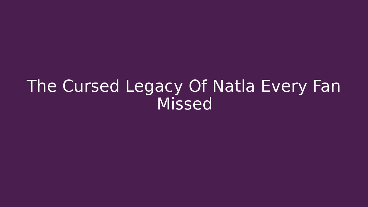 The Cursed Legacy Of Natla Every Fan Missed