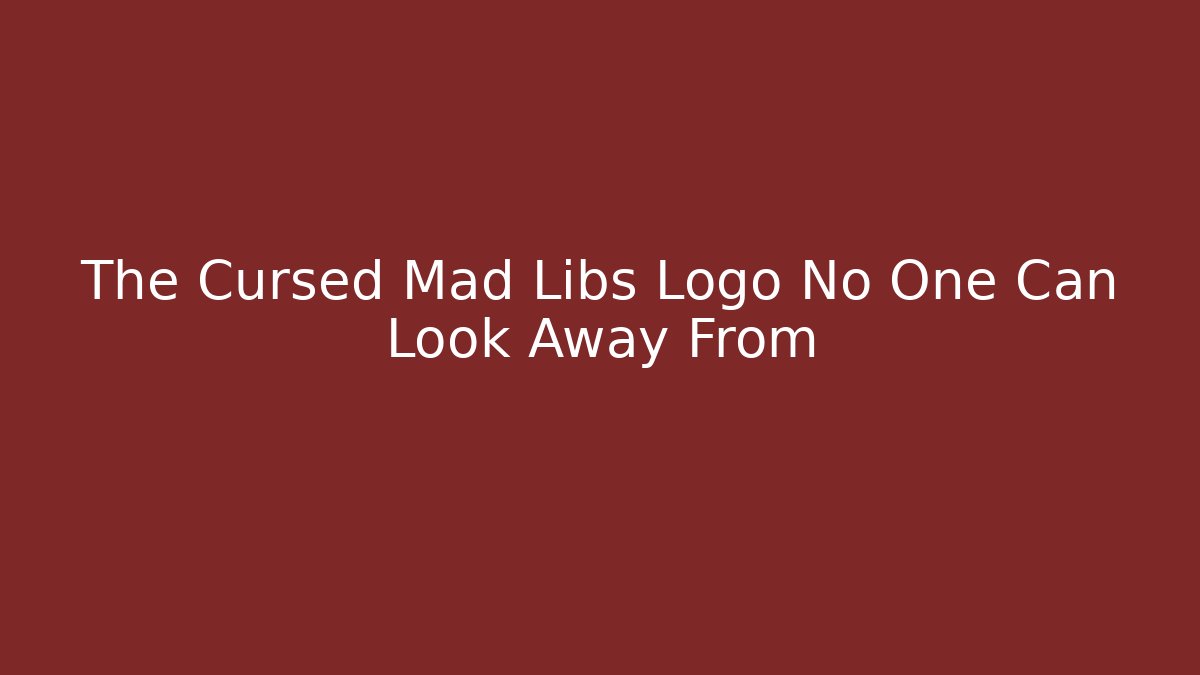 The Cursed Mad Libs Logo No One Can Look Away From