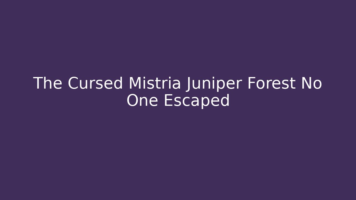 The Cursed Mistria Juniper Forest No One Escaped - Critter Realm