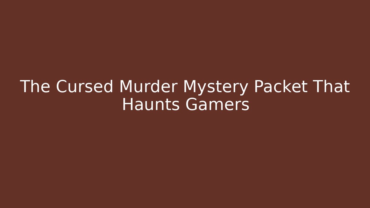 The Cursed Murder Mystery Packet That Haunts Gamers