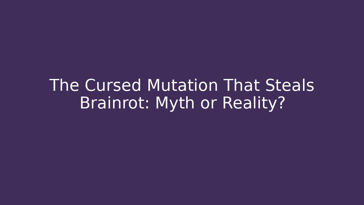 The Cursed Mutation That Steals Brainrot: Myth or Reality? - Critter Realm