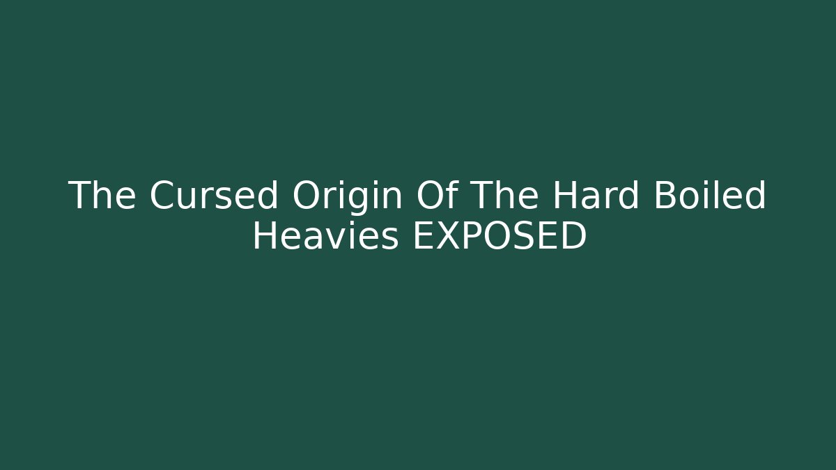 The Cursed Origin Of The Hard Boiled Heavies EXPOSED