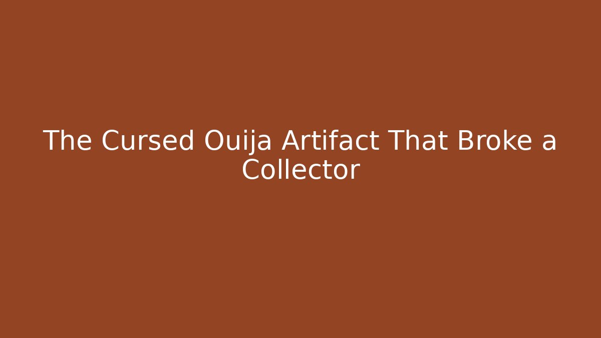 The Cursed Ouija Artifact That Broke a Collector - Critter Realm