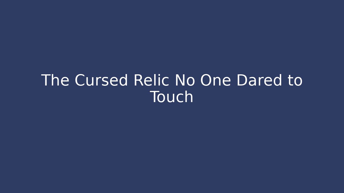 The Cursed Relic No One Dared to Touch - Critter Realm