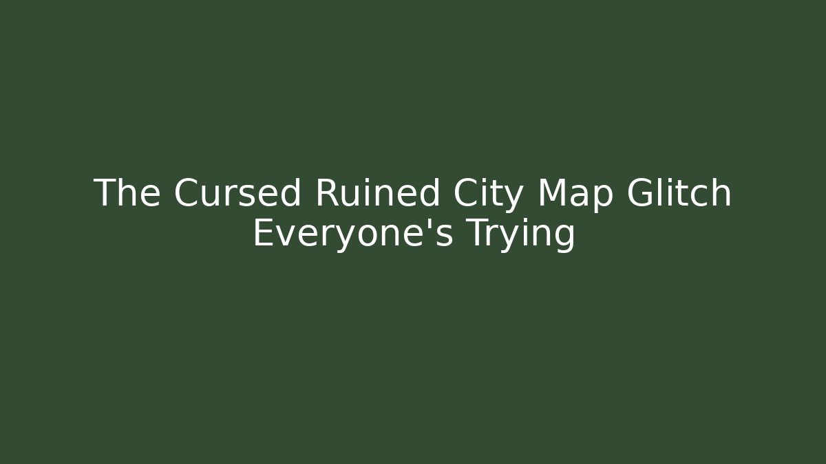 The Cursed Ruined City Map Glitch Everyone's Trying