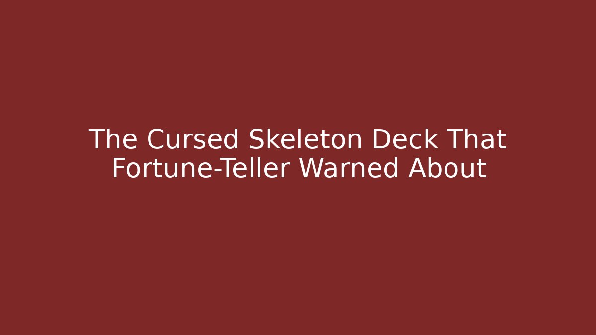 The Cursed Skeleton Deck That Fortune-Teller Warned About - Critter Realm