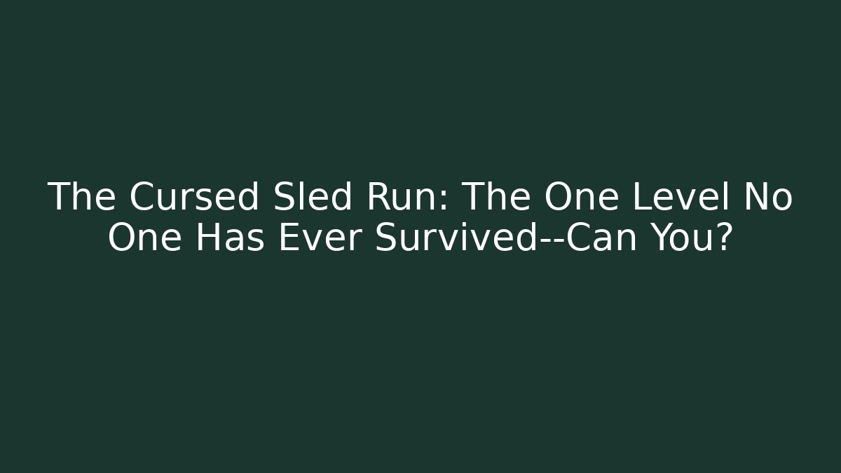 The Cursed Sled Run: The One Level No One Has Ever Survived—Can You?