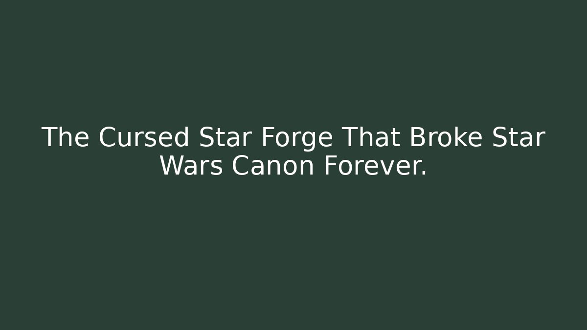 The Cursed Star Forge That Broke Star Wars Canon Forever.