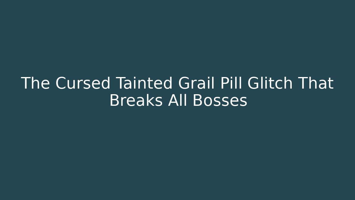 The Cursed Tainted Grail Pill Glitch That Breaks All Bosses - Critter Realm