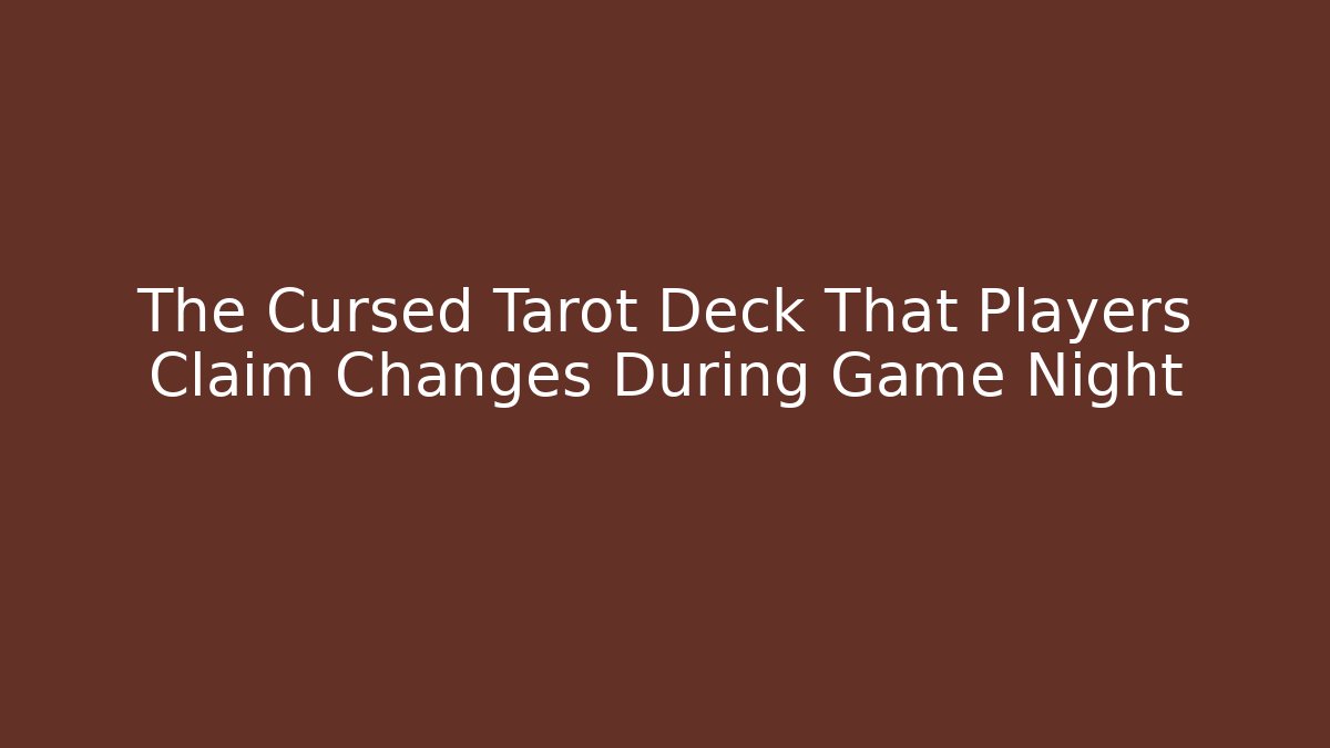 The Cursed Tarot Deck That Players Claim Changes During Game Night