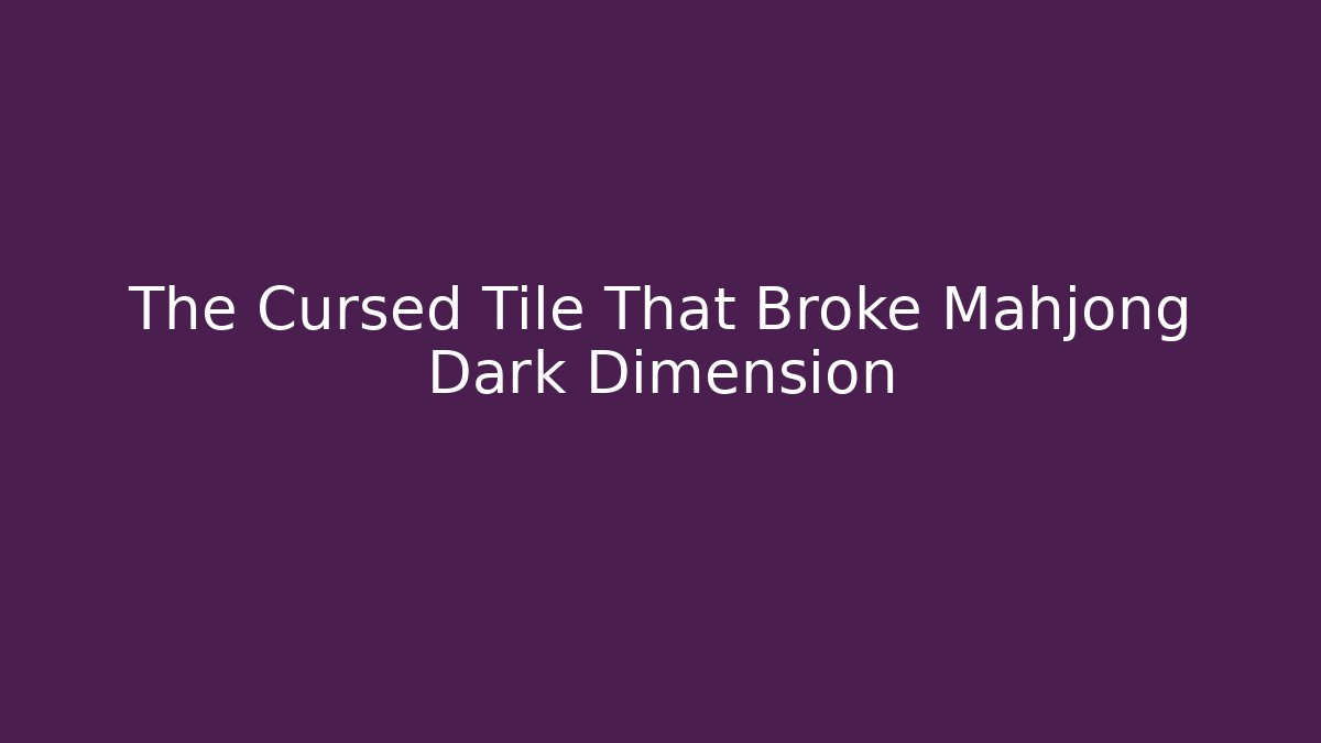 The Cursed Tile That Broke Mahjong Dark Dimension