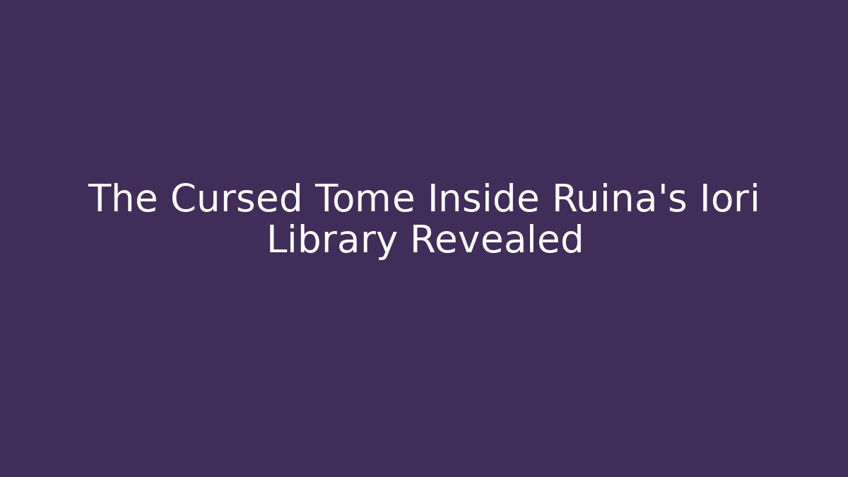The Cursed Tome Inside Ruina's Iori Library Revealed