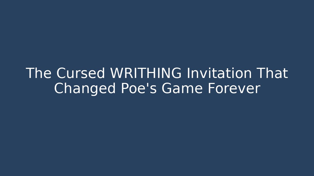The Cursed WRITHING Invitation That Changed Poe's Game Forever - Critter Realm