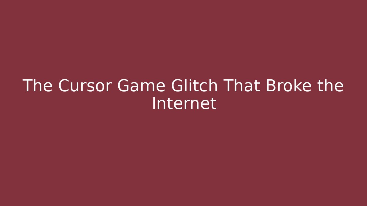 The Cursor Game Glitch That Broke the Internet