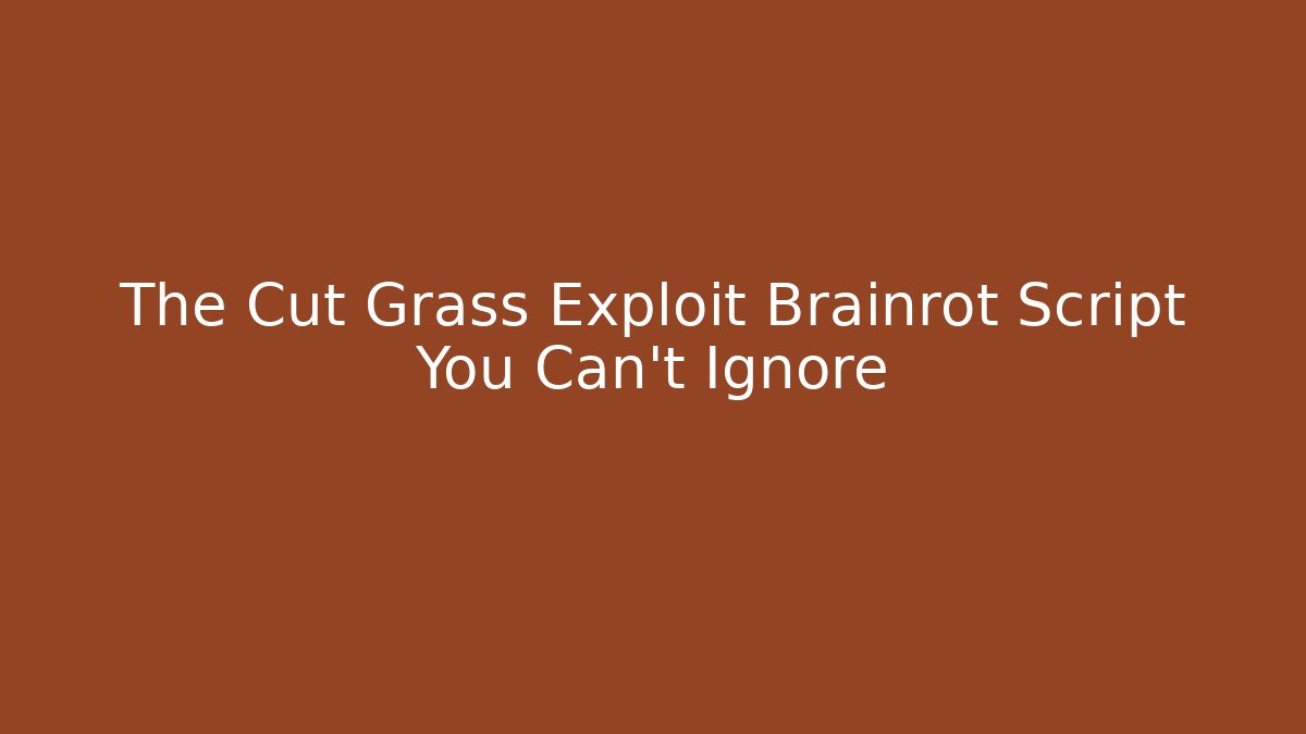 The Cut Grass Exploit Brainrot Script You Can't Ignore - Critter Realm