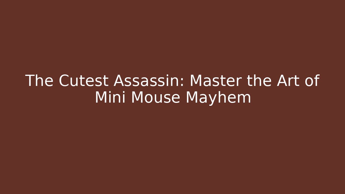 The Cutest Assassin: Master the Art of Mini Mouse Mayhem