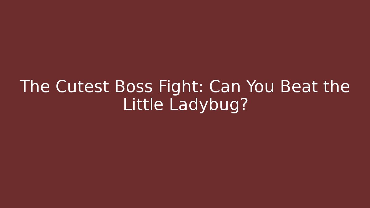The Cutest Boss Fight: Can You Beat the Little Ladybug?