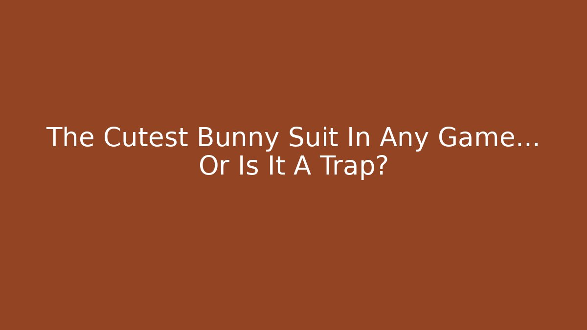 The Cutest Bunny Suit In Any Game… Or Is It A Trap?