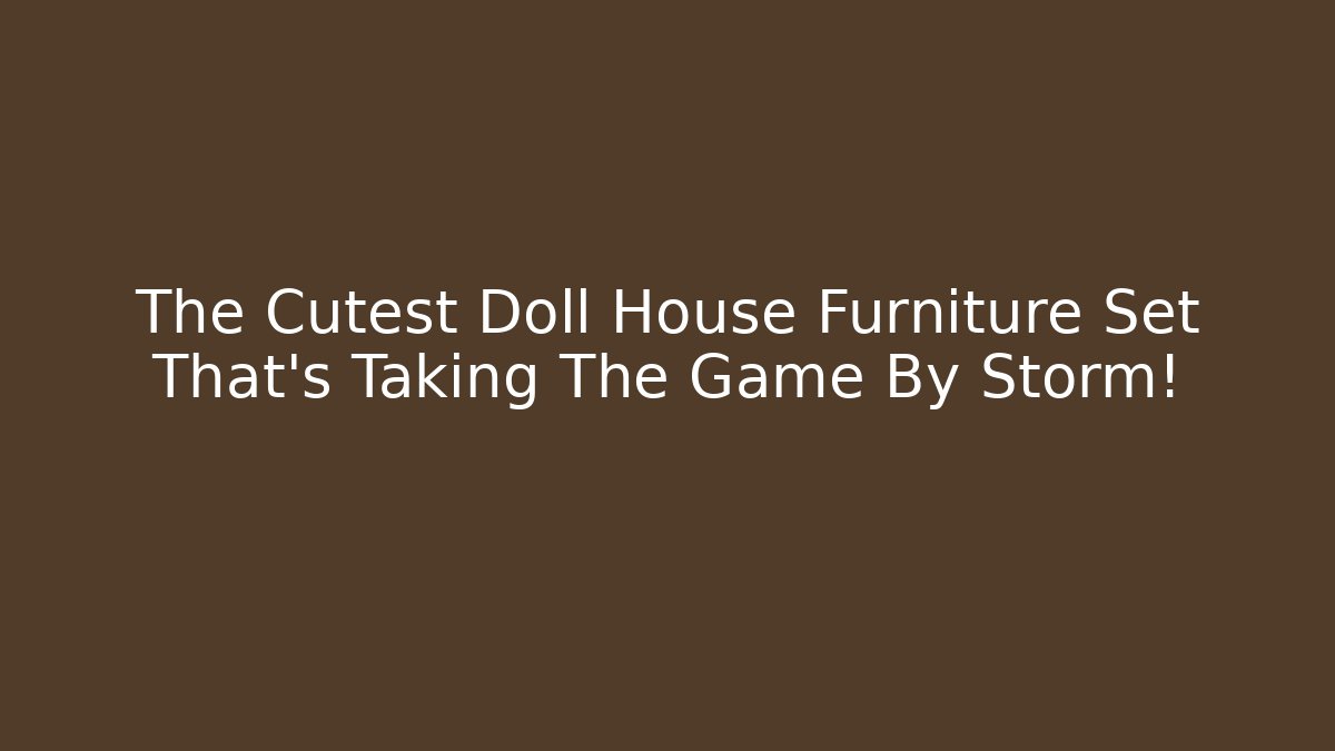 The Cutest Doll House Furniture Set That's Taking The Game By Storm!