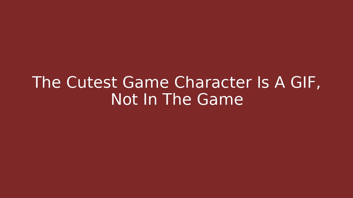 The Cutest Game Character Is A GIF, Not In The Game