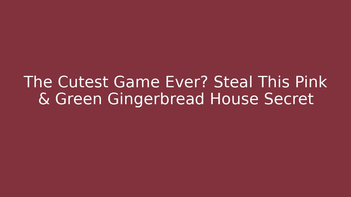 The Cutest Game Ever? Steal This Pink & Green Gingerbread House Secret