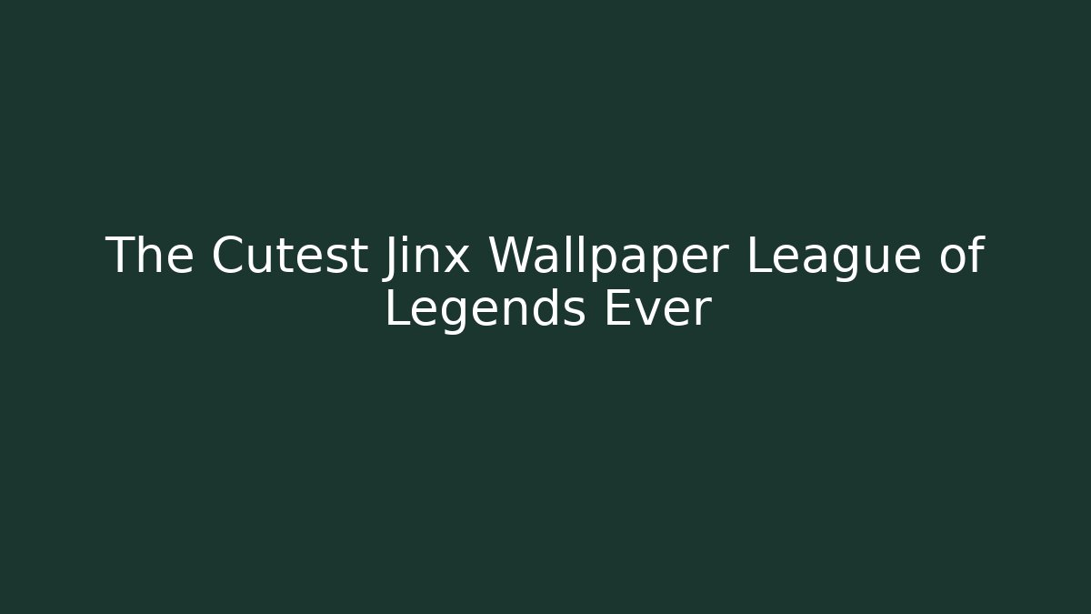 The Cutest Jinx Wallpaper League of Legends Ever