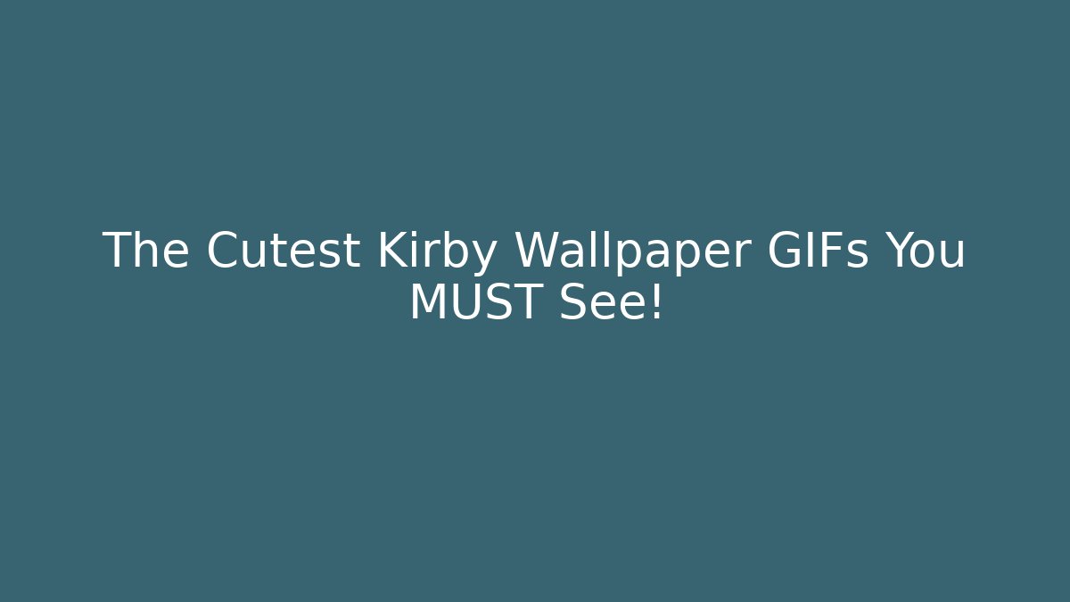 The Cutest Kirby Wallpaper GIFs You MUST See!