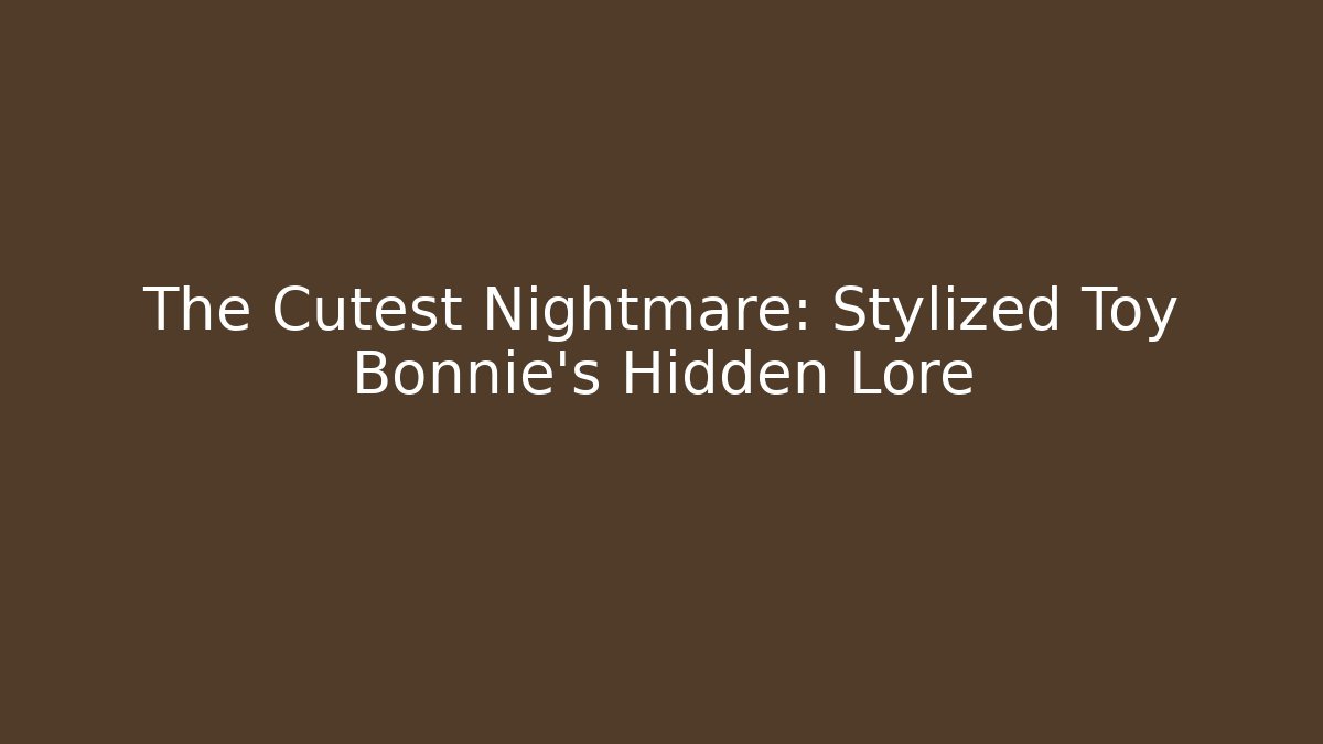 The Cutest Nightmare: Stylized Toy Bonnie's Hidden Lore - Critter Realm
