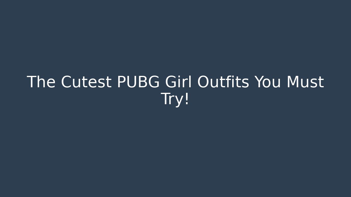 The Cutest PUBG Girl Outfits You Must Try!