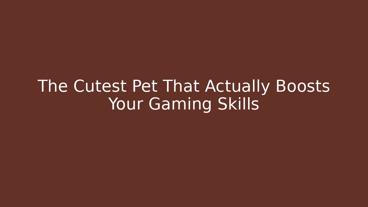 The Cutest Pet That Actually Boosts Your Gaming Skills