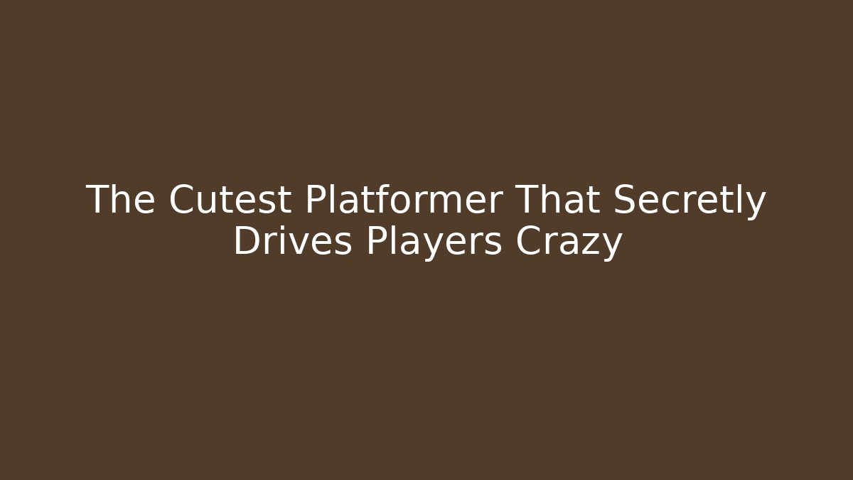The Cutest Platformer That Secretly Drives Players Crazy