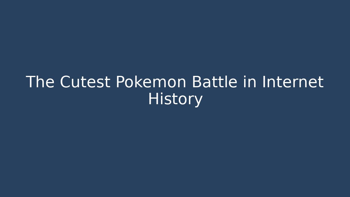The Cutest Pokémon Battle in Internet History