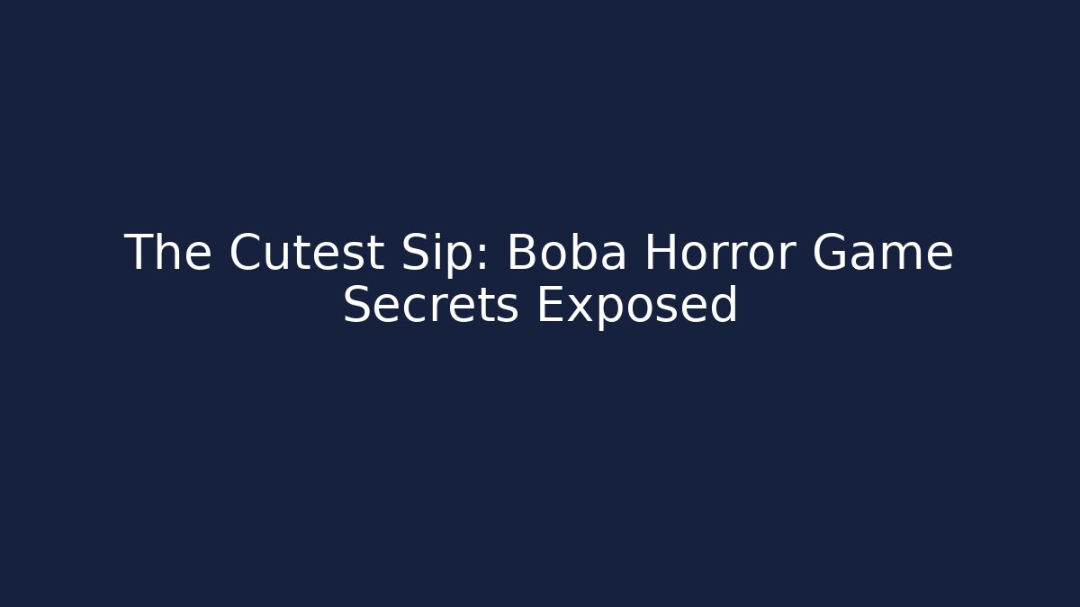 The Cutest Sip: Boba Horror Game Secrets Exposed