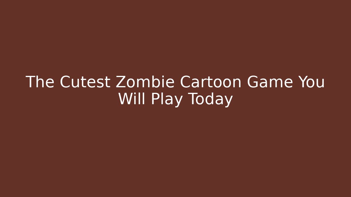 The Cutest Zombie Cartoon Game You Will Play Today
