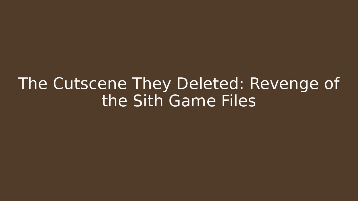 The Cutscene They Deleted: Revenge of the Sith Game Files