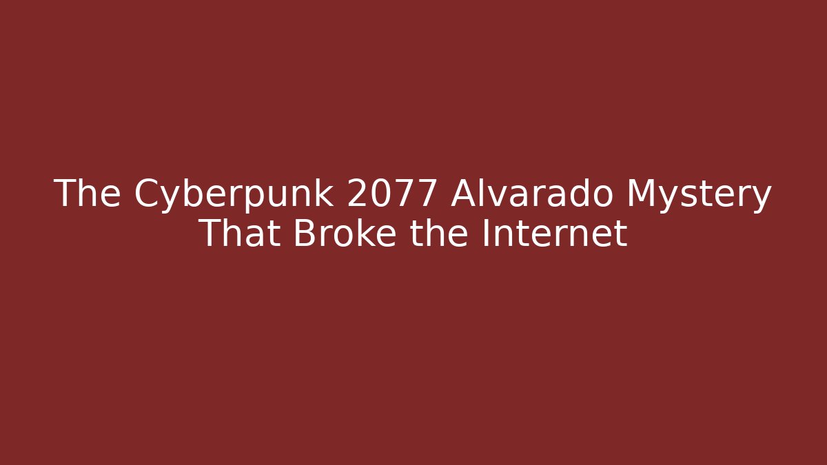 The Cyberpunk 2077 Alvarado Mystery That Broke the Internet