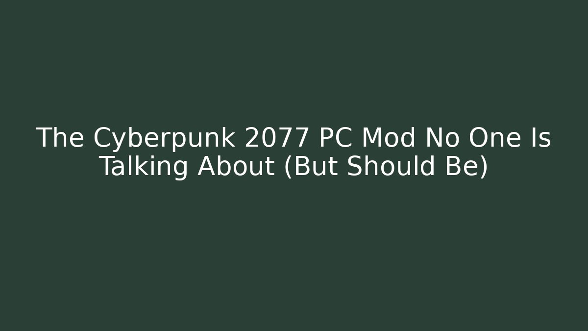 The Cyberpunk 2077 PC Mod No One Is Talking About (But Should Be)